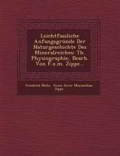 Leichtfassliche Anfangsgründe Der Naturgeschichte Des Mineralreiches: Th. Physiographie, Bearb. Von F.X.M. Zippe...