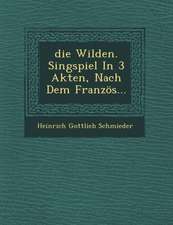 Die Wilden, Singspiel in 3 Akten, Nach Dem Franzos