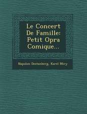 Le Concert de Famille: Petit Op Ra Comique...