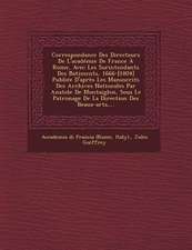 Correspondance Des Directeurs De L'académie De France À Rome, Avec Les Surintendants Des B&#770;atiments, 1666-[1804] Publiée D'après Les Manuscrits D