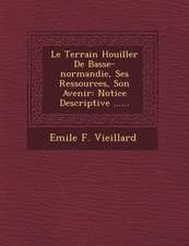 Le Terrain Houiller de Basse-Normandie, Ses Ressources, Son Avenir: Notice Descriptive ......