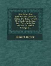 Hudibras: Ein Sathrisches Gedicht Wider Die Schwermer Und Independenten Zur Zeit Carls Des Ersten in Neuen Ges Ngen...