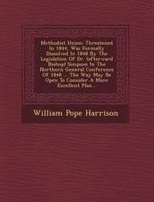 Methodist Union: Threatened in 1844, Was Formally Dissolved in 1848 by the Legislation of Dr. (Afterward Bishop) Simpson in the Norther