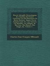 Nouvel Abreg E Chronologique de L'Histoire de France: Contenant Les Ev Enemens de Notre Histoire, Depuis Clovos Jusqu'la Louis XIV, Les Guerres, Les B