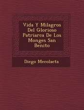 Vida Y Milagros Del Glorioso Patriarca De Los Monges San Benito