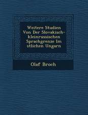 Weitere Studien Von Der Slovakisch-Kleinrussischen Sprachgrenze Im Stlichen Ungarn