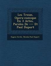 Les Treize, Opera-Comique En 3 Actes, Paroles de --- Et Paul Duport