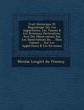 Trait Historique Et Dogmatique Sur Les Apparitions, Les Visions & Les R V Lations Particuli Res: Avec Des Observations Sur Les Dissertations Du ... Do