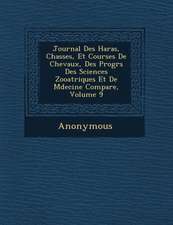 Journal Des Haras, Chasses, Et Courses de Chevaux, Des Progr S Des Sciences Zoo Atriques Et de M Decine Compar E, Volume 9