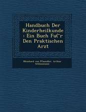 Handbuch Der Kinderheilkunde: Ein Buch Fu( R Den Praktischen Arzt