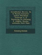 Gr Ndtlicher Beweis, Da in Reichs Garantie-Sachen Pluralitas Votorum A. D. Reichstag Zu Abfa Ung E. Allgem. Reichs-Schlusses Statt Habe