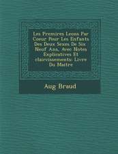 Les Premi Res Le Ons Par Coeur Pour Les Enfants Des Deux Sexes de Six Neuf ANS, Avec Notes Explicatives Et Claircissements: Livre Du Maitre