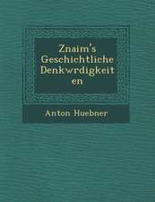 Znaim's Geschichtliche Denkw Rdigkeiten