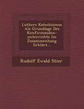 Luthers Katechismus ALS Grundlage Des Konfirmanden-Unterrichts Im Zusammenhang Erklart...