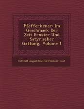 Pfefferk Rner: Im Geschmack Der Zeit Ernster Und Satyrischer Gattung, Volume 1