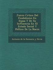 Juicio Cr Tico del Feudalismo En Espa A Y de Su Influencia En El Estado Social y Pol Tico de La Naci N