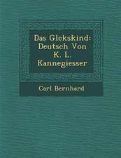 Das Gl Ckskind: Deutsch Von K. L. Kannegiesser