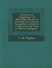 La France Et L'angleterre Ou Statistique Morale Et Physique De La France Compar℗ee La Celle De L'angleterre, Sur Tous Les Points Analogues...