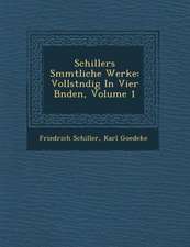 Schillers S�mmtliche Werke: Vollst�ndig in Vier B�nden, Volume 1