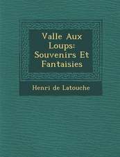 Vall E Aux Loups: Souvenirs Et Fantaisies