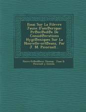 Essai Sur La Filevre Jaune D'Am Erique: PR EC Ed E de Consid Erations Hygi Eniques Sur La Nouvelle-Orl Eans, Par J. M. Picornell...