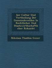 Ber Cultur Und Vertheilung Der Gemeindeweiden in Rechtlicher Und Staatswirthschaftlicher R Cksicht