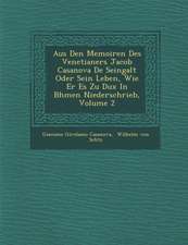 Aus Den Memoiren Des Venetianers Jacob Casanova de Seingalt Oder Sein Leben, Wie Er Es Zu Dux in B Hmen Niederschrieb, Volume 2