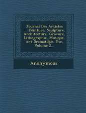 Journal Des Artistes ...: Peinture, Sculpture, Architecture, Gravure, Lithographie, Musique, Art Dramatique, Etc, Volume 2...