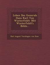 Leben Des Generals Hans Karl Von Winterfeldt: Mit Winterfeldt's Bildn...