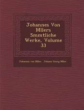 Johannes Von M�llers S�mmtliche Werke, Volume 33