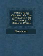 Uttara Rama Cheritra, or the Continuation of the History of Rama: A Drama