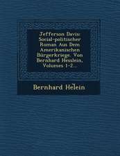 Jefferson Davis: Social-Politischer Roman Aus Dem Amerikanischen Burgerkriege. Von Bernhard Hesslein, Volumes 1-2...