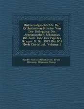 Universalgeschichte Der Katholischen Kirche: Von Der Beilegung Des Acacianischen Schisma's Bis Zum Tode Des Papstes Gregor D. Gr. (519 Bis 604 Nach Ch