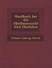 Handbuch �ber Die Obstbaumzucht Und Obstlehre