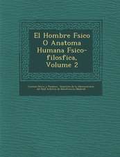 El Hombre F Sico O Anatom a Humana F Sico-Filos Fica, Volume 2