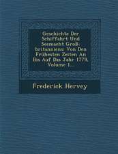 Geschichte Der Schiffahrt Und Seemacht Groß-Britanniens: Von Den Frühesten Zeiten an Bis Auf Das Jahr 1779, Volume 1...