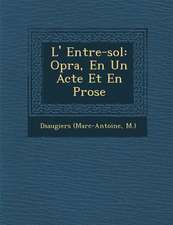 L' Entre-sol: Op�ra, En Un Acte Et En Prose