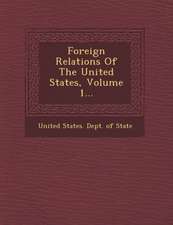 Foreign Relations of the United States, Volume 1...