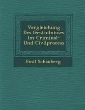 Vergleichung Des Gest Ndnisses Im Criminal- Und Civilprocess