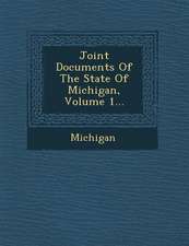 Joint Documents of the State of Michigan, Volume 1...