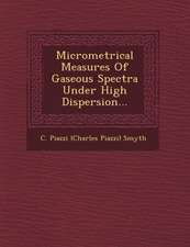 Micrometrical Measures of Gaseous Spectra Under High Dispersion...