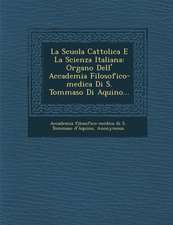 La Scuola Cattolica E La Scienza Italiana: Organo Dell' Accademia Filosofico-Medica Di S. Tommaso Di Aquino...