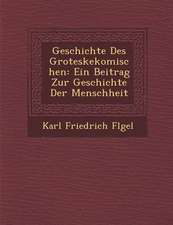 Geschichte Des Groteskekomischen: Ein Beitrag Zur Geschichte Der Menschheit