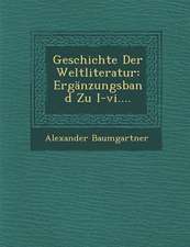 Geschichte Der Weltliteratur: Erganzungsband Zu I-VI....