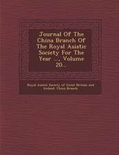 Journal of the China Branch of the Royal Asiatic Society for the Year ..., Volume 20...