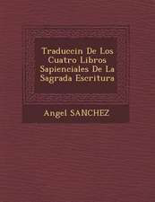 Traducci�n De Los Cuatro Libros Sapienciales De La Sagrada Escritura