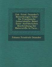 Joh. Fried. Osiander's Bemerkungen Ueber Die Franzosische Geburtshulfe: Nebst Einer Ausfuhrlichen Beschreibung Der Maternit E in Paris...