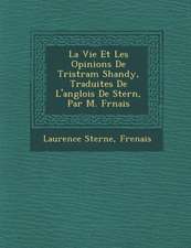 La Vie Et Les Opinions de Tristram Shandy, Traduites de L'Anglois de Stern, Par M. Fr Nais