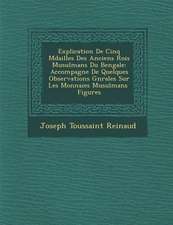 Explication de Cinq M Dailles Des Anciens Rois Musulmans Du Bengale: Accompagn E de Quelques Observations G N Rales Sur Les Monnaies Musulmans Figures