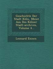 Geschichte Der Stadt Köln, Meist Aus Des Kölner Stadt-Archives, Volume 4...